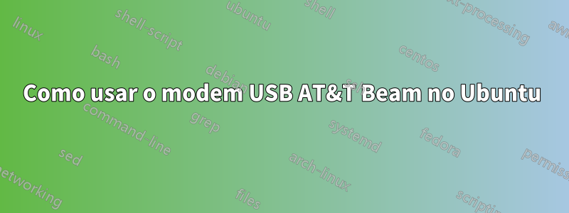 Como usar o modem USB AT&T Beam no Ubuntu