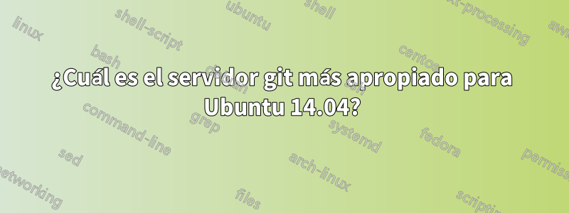 ¿Cuál es el servidor git más apropiado para Ubuntu 14.04?