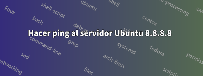 Hacer ping al servidor Ubuntu 8.8.8.8 