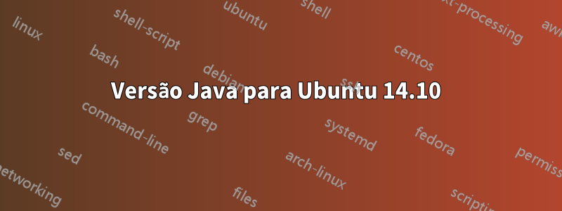 Versão Java para Ubuntu 14.10 