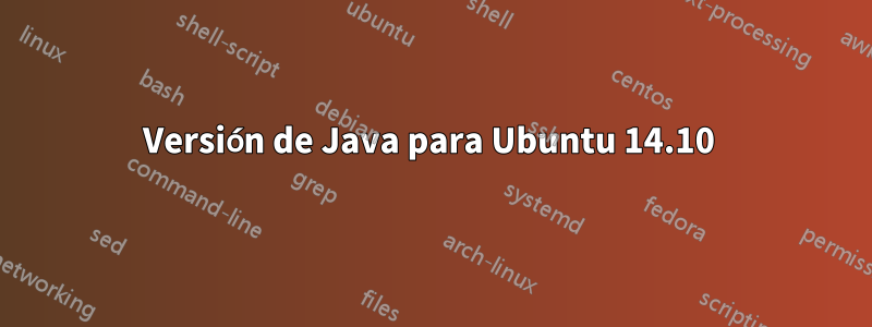 Versión de Java para Ubuntu 14.10 