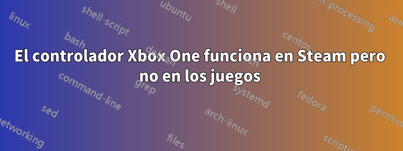 El controlador Xbox One funciona en Steam pero no en los juegos