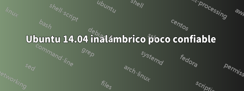 Ubuntu 14.04 inalámbrico poco confiable