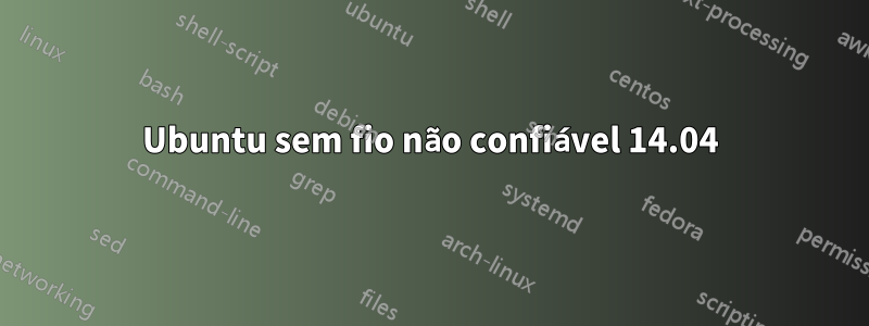 Ubuntu sem fio não confiável 14.04