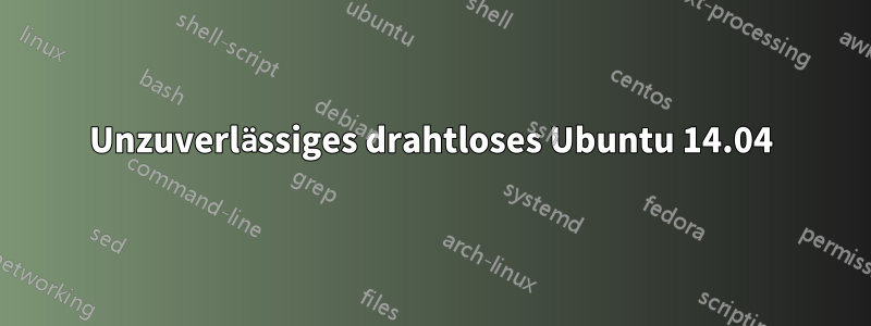 Unzuverlässiges drahtloses Ubuntu 14.04