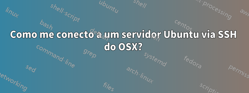 Como me conecto a um servidor Ubuntu via SSH do OSX?