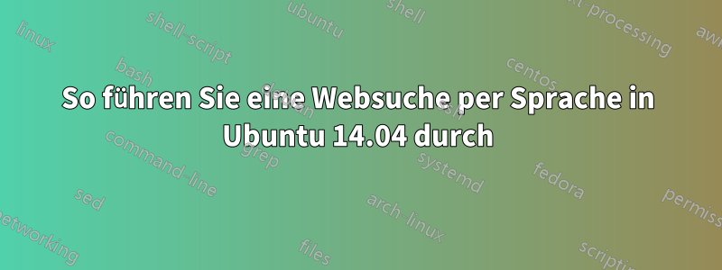 So führen Sie eine Websuche per Sprache in Ubuntu 14.04 durch