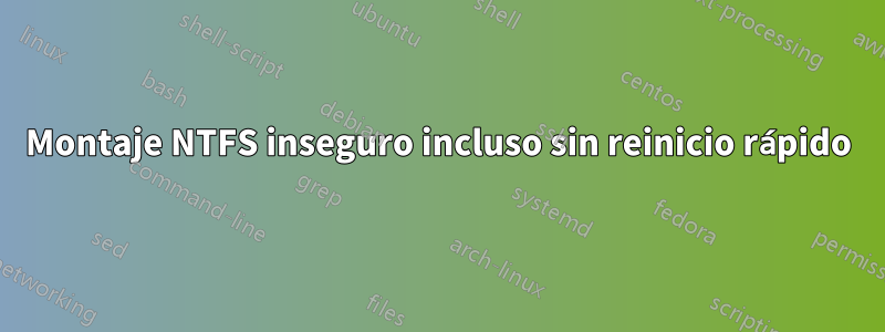 Montaje NTFS inseguro incluso sin reinicio rápido