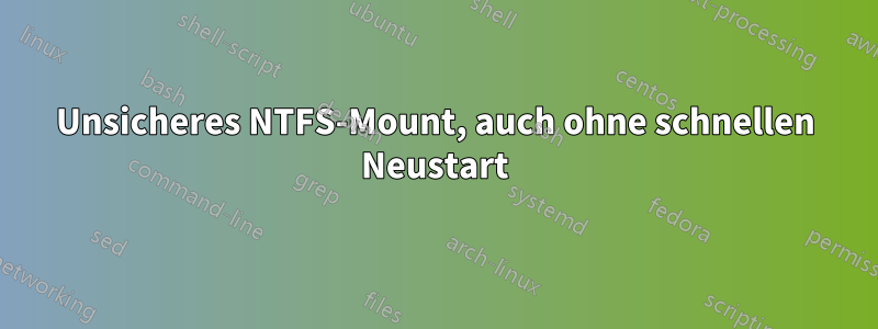 Unsicheres NTFS-Mount, auch ohne schnellen Neustart