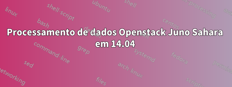 Processamento de dados Openstack Juno Sahara em 14.04