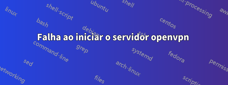 Falha ao iniciar o servidor openvpn