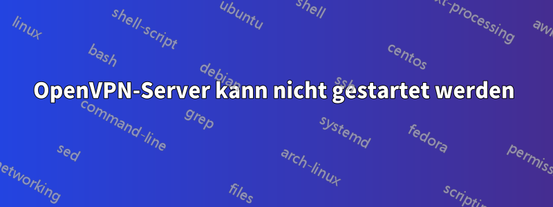 OpenVPN-Server kann nicht gestartet werden