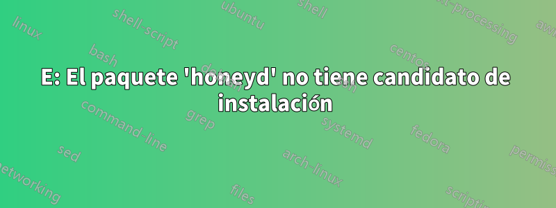 E: El paquete 'honeyd' no tiene candidato de instalación