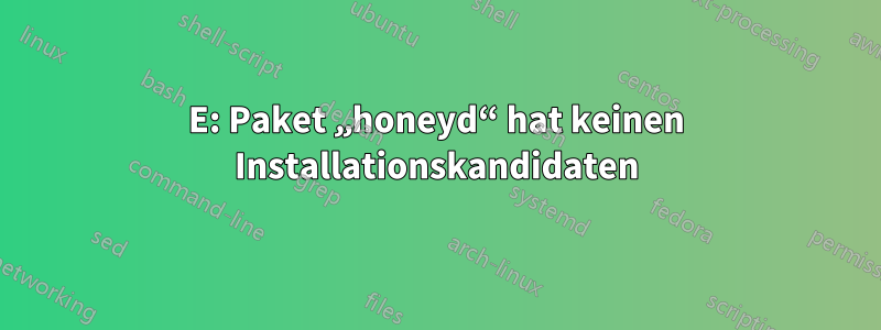 E: Paket „honeyd“ hat keinen Installationskandidaten