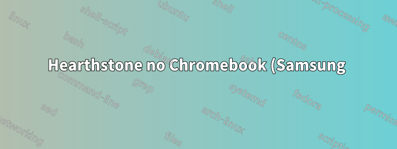 Hearthstone no Chromebook (Samsung)