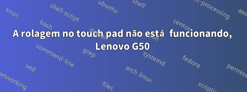 A rolagem no touch pad não está funcionando, Lenovo G50