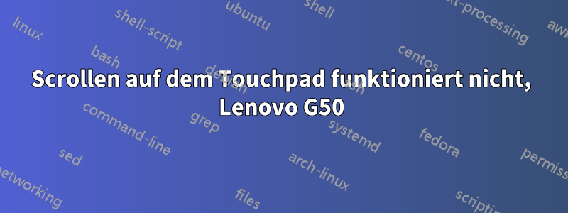 Scrollen auf dem Touchpad funktioniert nicht, Lenovo G50