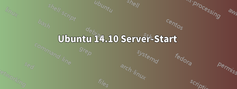 Ubuntu 14.10 Server-Start