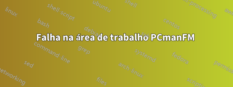 Falha na área de trabalho PCmanFM