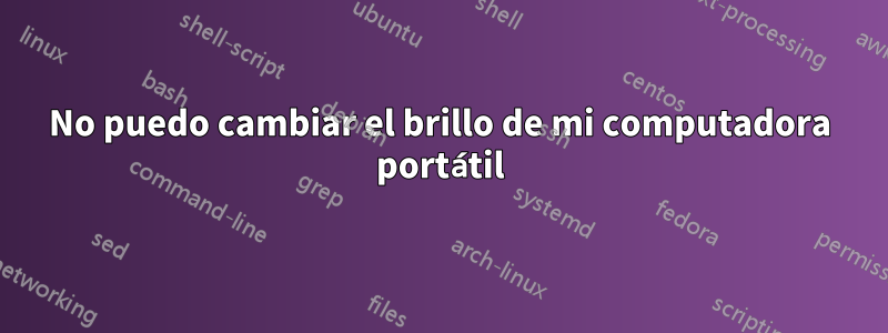 No puedo cambiar el brillo de mi computadora portátil