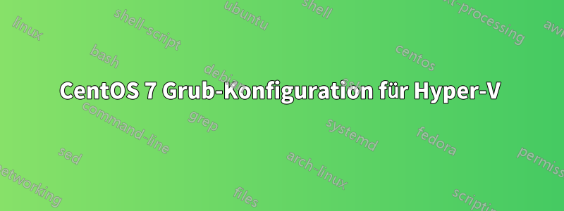 CentOS 7 Grub-Konfiguration für Hyper-V