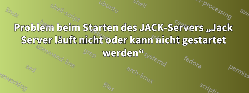 Problem beim Starten des JACK-Servers „Jack Server läuft nicht oder kann nicht gestartet werden“