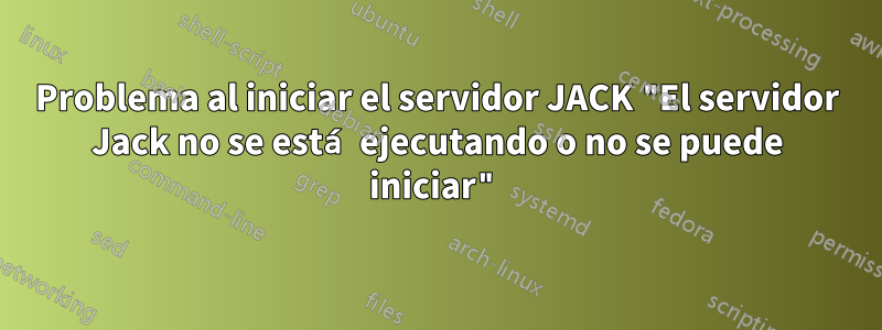 Problema al iniciar el servidor JACK "El servidor Jack no se está ejecutando o no se puede iniciar"