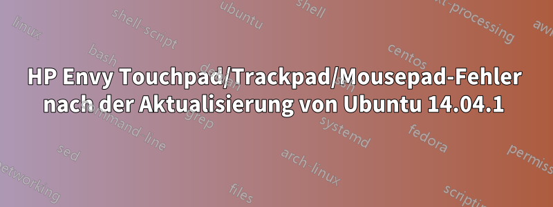 HP Envy Touchpad/Trackpad/Mousepad-Fehler nach der Aktualisierung von Ubuntu 14.04.1