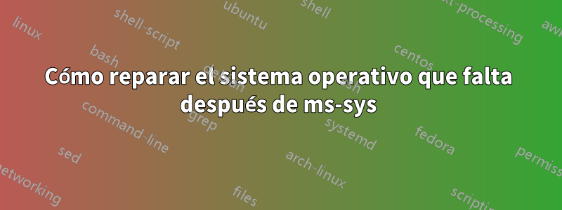 Cómo reparar el sistema operativo que falta después de ms-sys