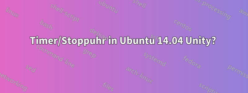 Timer/Stoppuhr in Ubuntu 14.04 Unity?