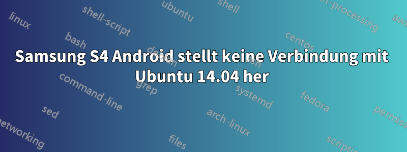 Samsung S4 Android stellt keine Verbindung mit Ubuntu 14.04 her