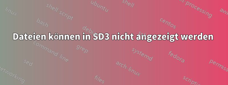 Dateien können in SD3 nicht angezeigt werden