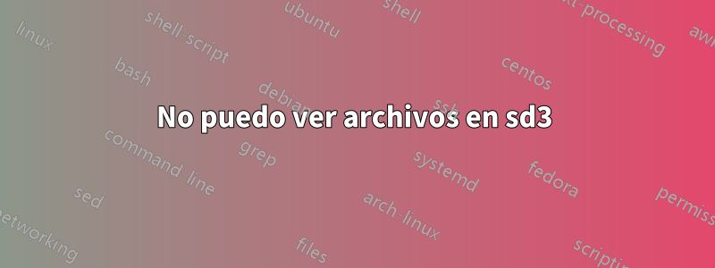 No puedo ver archivos en sd3