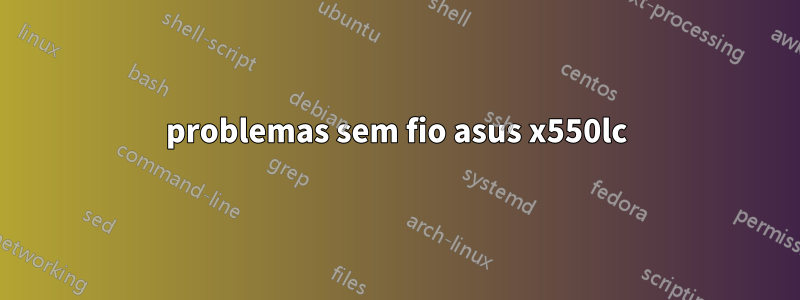 problemas sem fio asus x550lc