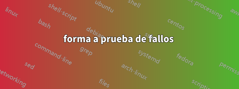 forma a prueba de fallos