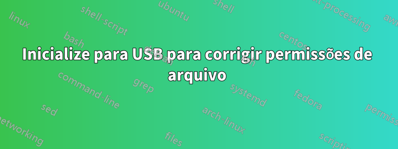 Inicialize para USB para corrigir permissões de arquivo