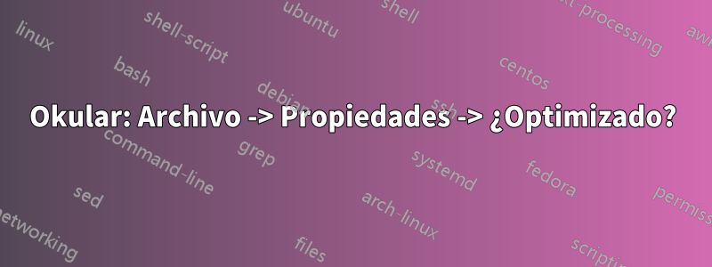 Okular: Archivo -> Propiedades -> ¿Optimizado?