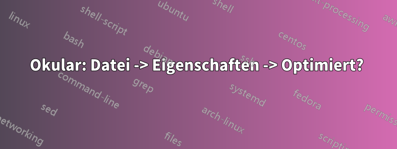 Okular: Datei -> Eigenschaften -> Optimiert?