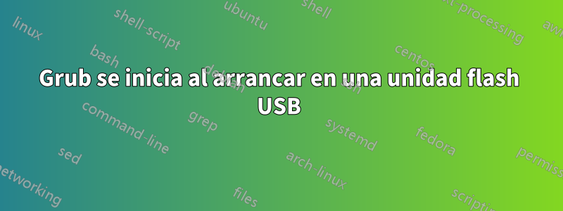 Grub se inicia al arrancar en una unidad flash USB