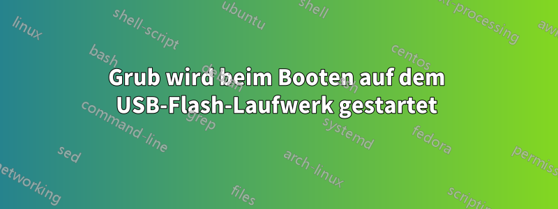 Grub wird beim Booten auf dem USB-Flash-Laufwerk gestartet