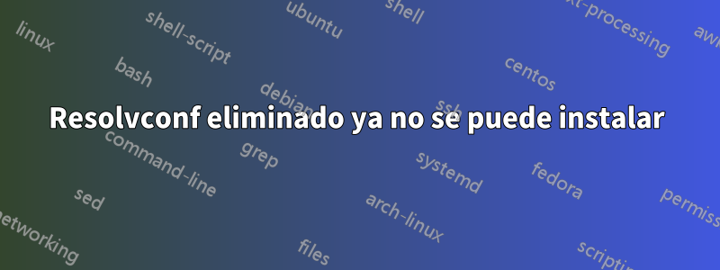 Resolvconf eliminado ya no se puede instalar