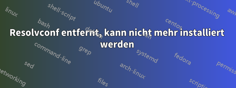 Resolvconf entfernt, kann nicht mehr installiert werden