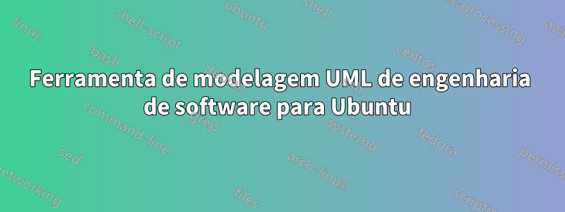 Ferramenta de modelagem UML de engenharia de software para Ubuntu 