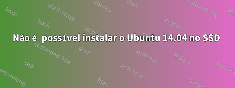 Não é possível instalar o Ubuntu 14.04 no SSD