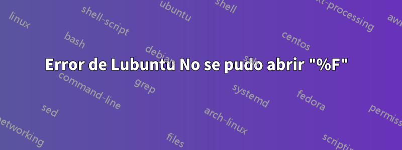 Error de Lubuntu No se pudo abrir "%F"