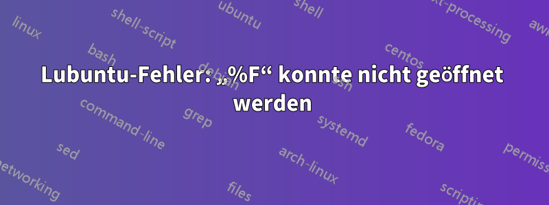 Lubuntu-Fehler: „%F“ konnte nicht geöffnet werden