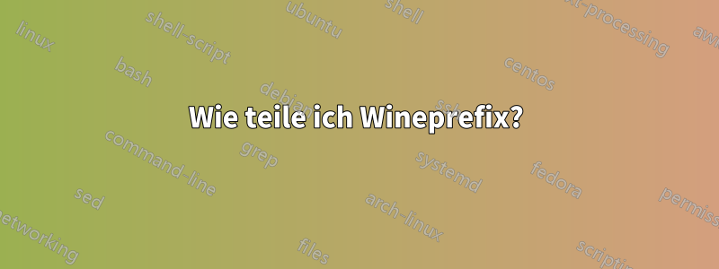 Wie teile ich Wineprefix?