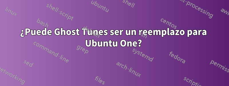 ¿Puede Ghost Tunes ser un reemplazo para Ubuntu One?