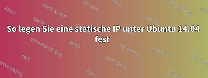 So legen Sie eine statische IP unter Ubuntu 14.04 fest 