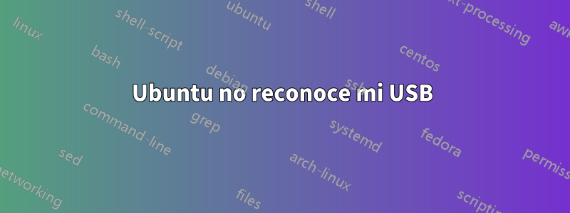 Ubuntu no reconoce mi USB